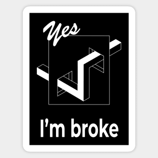 I'm broke funny saying t shirt optical illusion tee Sticker